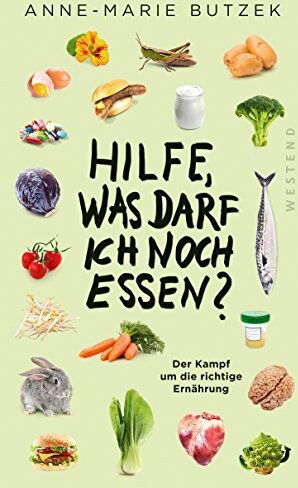 Anne-Marie Butzek - Hilfe, Was darf ich noch essen?: Der Kampf um die richtige Ernährung - Preis vom 19.10.2026 19:33:35 h