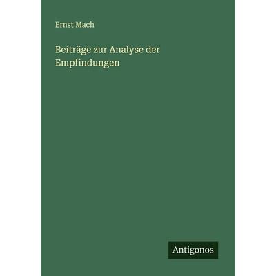 Beiträge zur Analyse der Empfindungen, Taschenbuch von Ernst Mach, Antigonos Verlag, 978-3-563-95258-0