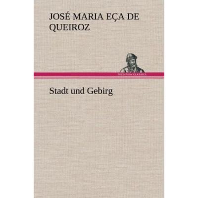 Stadt und Gebirg, Gebundene Ausgabe von José Maria Eça de Queiroz, Tredition, 978-3-8472-5927-5