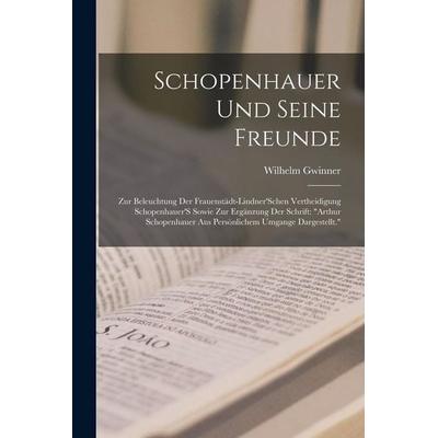 Schopenhauer Und Seine Freunde, Taschenbuch von Wilhelm Gwinner, Legare Street Press, 978-1-01-797242-9
