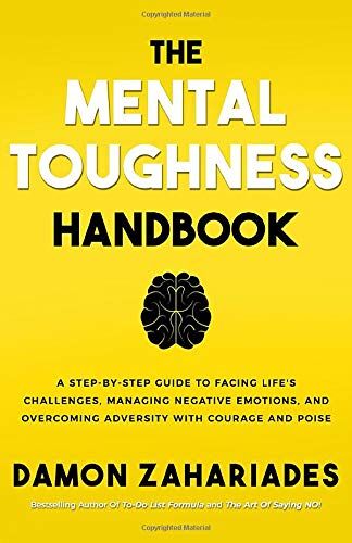 Damon Zahariades - The Mental Toughness Handbook: A Step-By-Step Guide to Facing Life's Challenges, Managing Negative Emotions, and Overcoming Adversity with Courage and Poise - Preis vom 30.09.2026 09:01:18 h