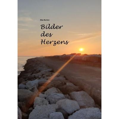 Bilder des Herzens, Taschenbuch von Max Burton, Epubli, 978-3-7575-3243-7