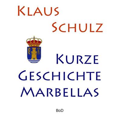 Kurze Geschichte Marbellas, Taschenbuch von Klaus Schulz, BoD – Books on Demand, 978-3-7357-8616-6
