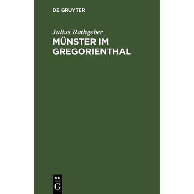 Münster im Gregorienthal, Gebundene Ausgabe von Julius Rathgeber, De Gruyter, 978-3-11-263999-3