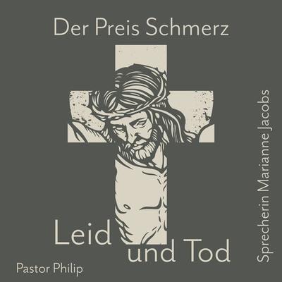 Der Preis Schmerz, Leid und Tod - Pastor Philip, Audio, 4067248083758