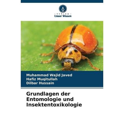 Grundlagen der Entomologie und Insektentoxikologie, Taschenbuch von Muhammad Wajid Javed,Hafiz Muqitullah,Dilbar Hussain, Verlag Unser Wissen
