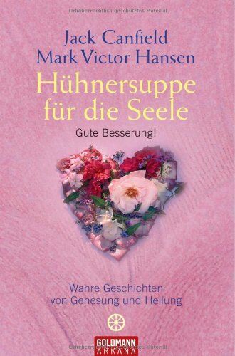 Jack Canfield - Hühnersuppe für die Seele: Gute Besserung! - Wahre Geschichten von Genesung und Heilung - Preis vom 09.10.2026 07:28:09 h