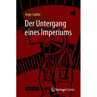 Der Untergang eines Imperiums, Gebundene Ausgabe von Jegor Gajdar, Springer Fachmedien Wiesbaden GmbH, 978-3-658-10572-3
