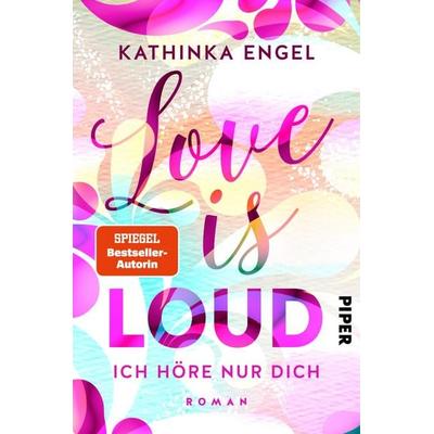 Love is Loud – Ich höre nur dich, Taschenbuch von Kathinka Engel, Piper Taschenbuch, 978-3-492-06224-4