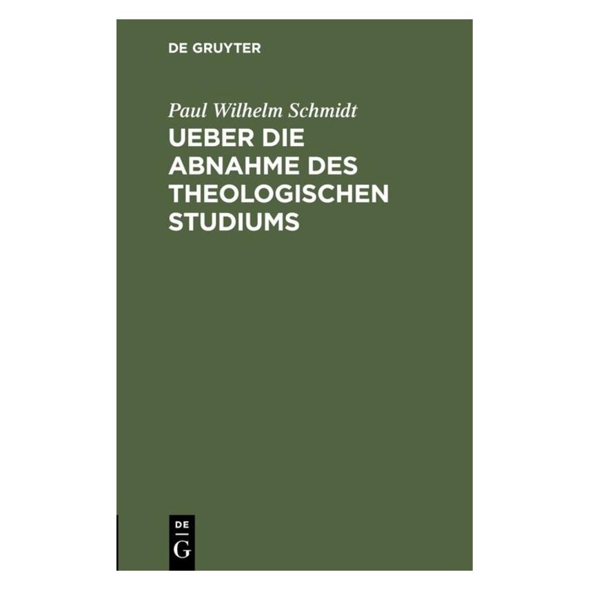 De Gruyter Schmidt:Ueber die Abnahme des theologis (Deutsch, Hardcover, Paul Wilhelm Schmidt) (67770356)