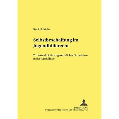 Selbstbeschaffung im Jugendhilferecht, Taschenbuch von Knut Hinrichs, Peter Lang GmbH, Internationaler Verlag der Wissenschaften, 978-3-631-50454-3