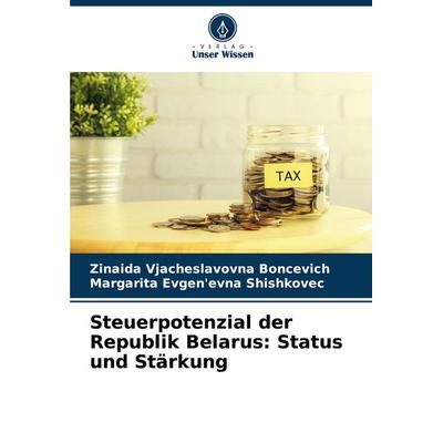 Steuerpotenzial der Republik Belarus: Status und Stärkung, Taschenbuch von Zinaida Vjacheslavovna Boncevich,Margarita Evgen'evna Shishkovec, Verlag