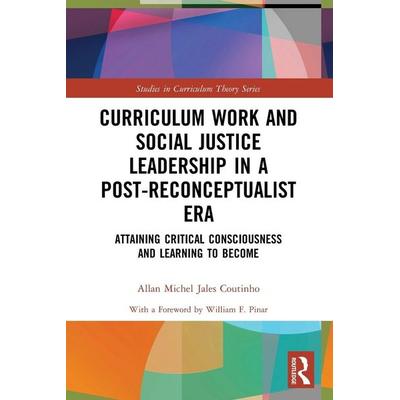 Curriculum Work and Social Justice Leadership in a Post-Reconceptualist Era, Taschenbuch von Allan Michel Jales Coutinho, Taylor & Francis,