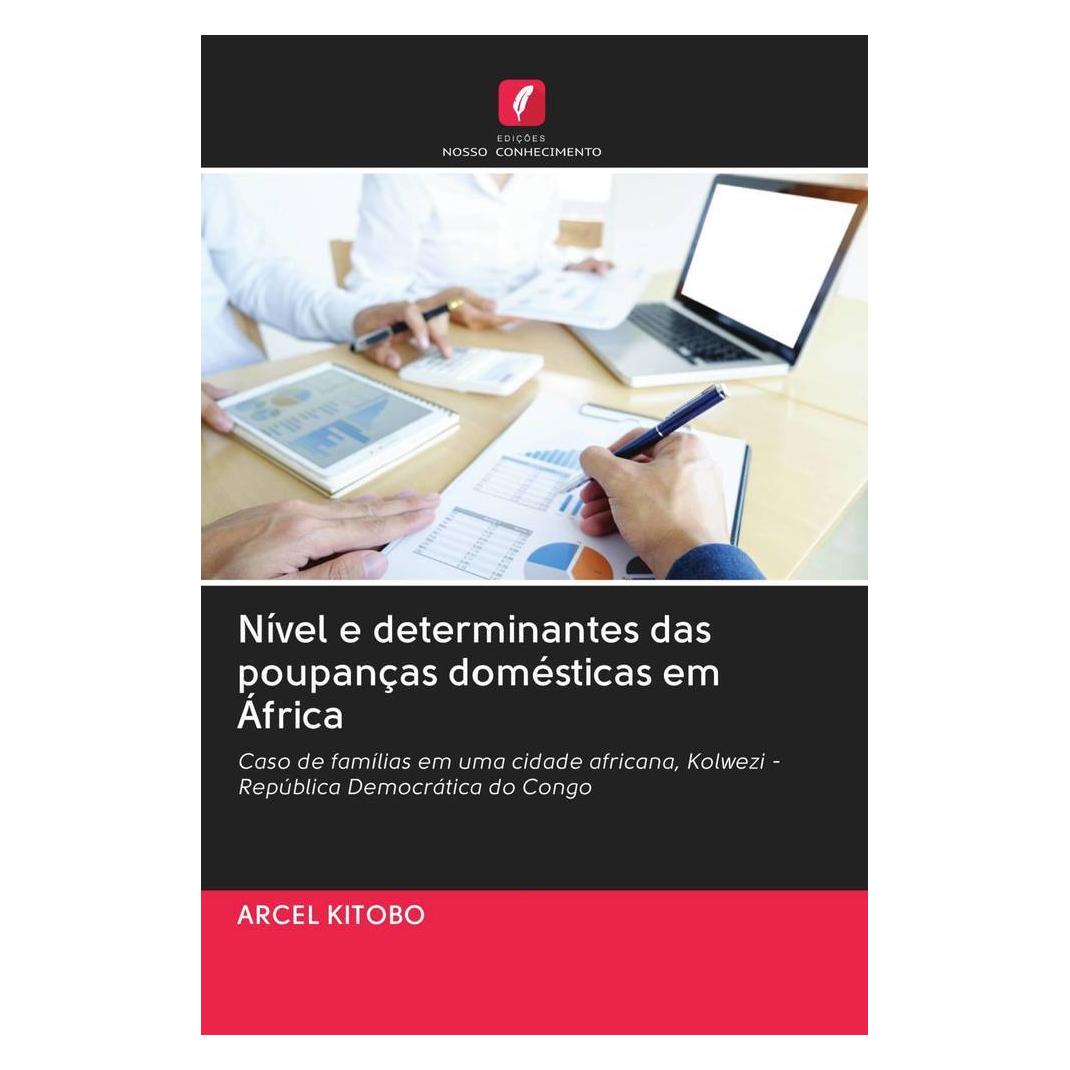 Edicoes Nosso Conhecimento Nível e determinantes das poupanças domésticas em África (Portugiesisch, Softcover, Arcel Kitobo) (56161825)