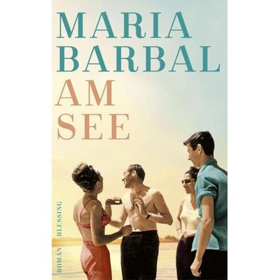 Am See, Gebundene Ausgabe von Maria Barbal, Blessing, 978-3-89667-755-6