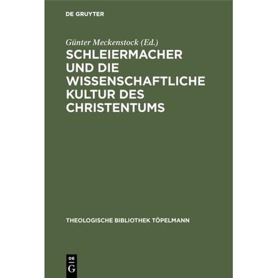 Schleiermacher und die wissenschaftliche Kultur des Christentums, Gebundene Ausgabe von , De Gruyter, 978-3-11-012857-4