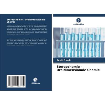 Stereochemie - Dreidimensionale Chemie, Taschenbuch von Ranjit Singh, Verlag Unser Wissen, 978-620-7-58787-2