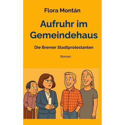 Aufruhr im Gemeindehaus, Taschenbuch von Flora Montán, BoD – Books on Demand, 978-3-8192-0808-9