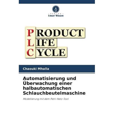Automatisierung und Überwachung einer halbautomatischen Schlauchbeutelmaschine, Taschenbuch von Chaouki Mhalla, Verlag Unser Wissen, 978-620-6-38444-1