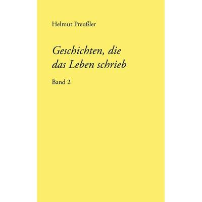 Geschichten, die das Leben schrieb, Taschenbuch von Helmut Preussler, BoD – Books on Demand, 978-3-7597-3732-8
