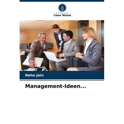 Management-Ideen..., Taschenbuch von Neha Jain, Verlag Unser Wissen, 978-620-8-52075-5