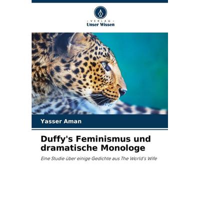 Duffy's Feminismus und dramatische Monologe, Taschenbuch von Yasser Aman, Verlag Unser Wissen, 978-620-7-84701-3