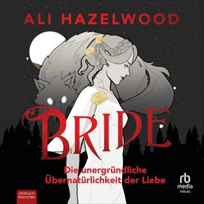Bride - Die unergründliche Übernatürlichkeit der Liebe - Ali Hazelwood, Audio, 9783987854200
