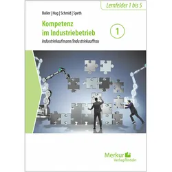 Kompetenz im Industriebetrieb - Band 1, Schulbücher von Hermann Speth, Hartmut Hug, Eberhard Boller, Matthias Schmid