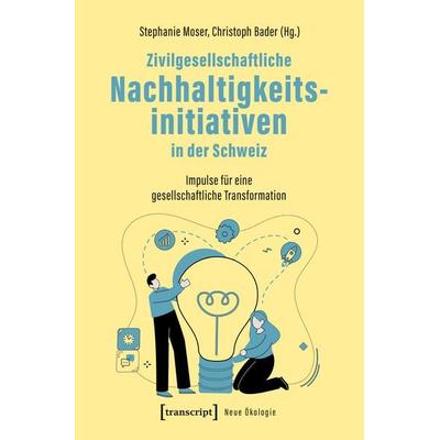 Zivilgesellschaftliche Nachhaltigkeitsinitiativen in der Schweiz, Taschenbuch von , Transcript, 978-3-8376-7455-2