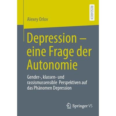 Depression – eine Frage der Autonomie, Taschenbuch von Alexey Orlov, Springer Fachmedien Wiesbaden GmbH, 978-3-658-52056-4