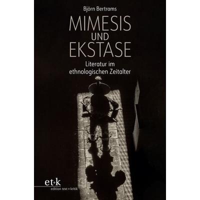 Mimesis und Ekstase, Gebundene Ausgabe von Björn Bertrams, Edition text + kritik, 978-3-689-30151-4