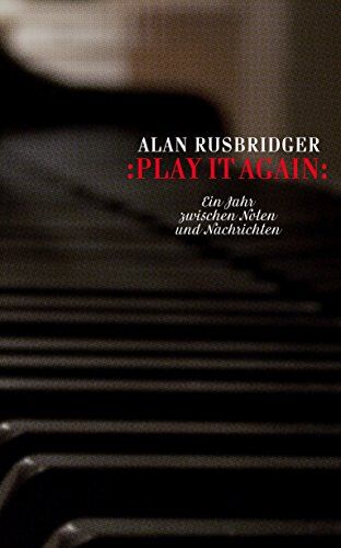 Alan Rusbridger - Play it again: Ein Jahr zwischen Noten und Nachrichten - Preis vom 30.09.2026 09:01:18 h