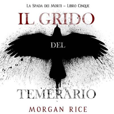 Il Grido del Temerario (La Spada dei Morti – Libro Cinque) - Morgan Rice, Audio, 9798341598966