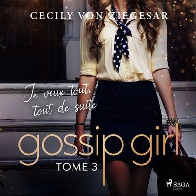 Gossip Girl, Tome 3 : Je veux tout, tout de suite - Cecily Ziegesar, Audio, 9788728315859
