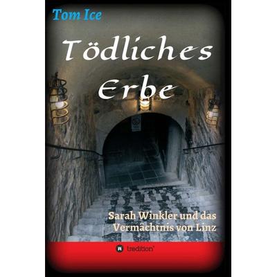 Tödliches Erbe, Gebundene Ausgabe von Tom Ice, Tredition, 978-3-7469-7307-4