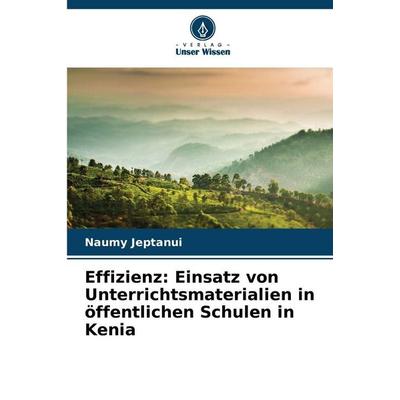 Effizienz: Einsatz von Unterrichtsmaterialien in öffentlichen Schulen in Kenia, Taschenbuch von Naumy Jeptanui, Verlag Unser Wissen, 978-620-9-62821-4