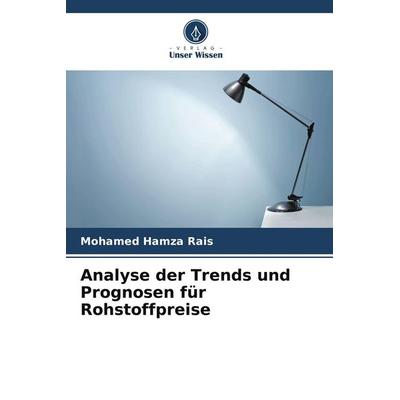 Analyse der Trends und Prognosen für Rohstoffpreise, Taschenbuch von Mohamed Hamza Rais, Verlag Unser Wissen