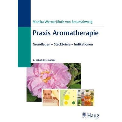Praxis Aromatherapie, Gebundene Ausgabe von Monika Werner,Ruth Braunschweig, Karl F. Haug, 978-3-8304-7299-5