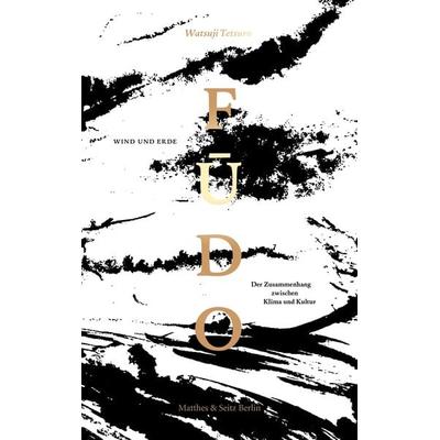 Fudo 風土, Gebundene Ausgabe von Tetsuro 哲郎 Watsuji 和辻, Matthes & Seitz, 978-3-95757-460-2