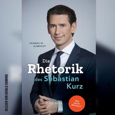Die Rhetorik des Sebastian Kurz - Thomas W. Albrecht, Audio, 9783990867907
