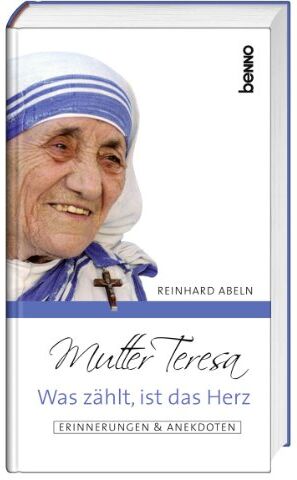Reinhard Abeln - Mutter Teresa - Was zählt, ist das Herz: Erinnerungen & Anekdoten - Preis vom 04.10.2026 03:51:26 h