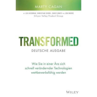 Transformed - deutsche Ausgabe, Gebundene Ausgabe von Marty Cagan, Wiley-VCH, 978-3-527-51191-4