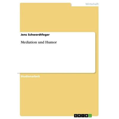 Mediation und Humor, Taschenbuch von Jens Schwerdtfeger, GRIN, 978-3-640-12186-1