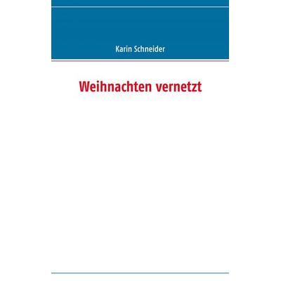 Weihnachten vernetzt, Taschenbuch von Karin Schneider, BoD – Books on Demand, 978-3-8370-7108-5