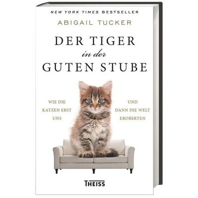 Der Tiger in der guten Stube, Gebundene Ausgabe von Abigail Tucker, Wbg Theiss in Wissenschaftliche Buchgesellschaft (wbg)