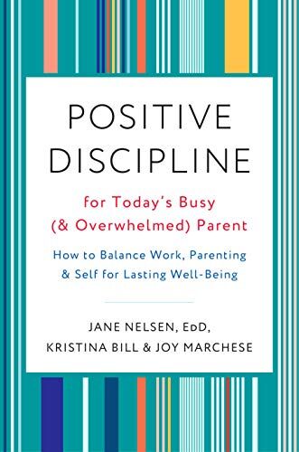 Jane Nelsen Ed.D. - Positive Discipline for Today's Busy (and Overwhelmed) Parent: How to Balance Work, Parenting, and Self for Lasting Well-Being - Preis vom 09.10.2026 07:28:09 h