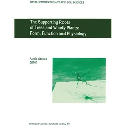 The Supporting Roots of Trees and Woody Plants: Form, Function and Physiology, Fachbücher von A. Stokes