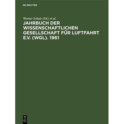 Jahrbuch der Wissenschaftlichen Gesellschaft für Luftfahrt e.V. (WGL). 1961, Gebundene Ausgabe von , De Gruyter, 978-3-11-252715-3