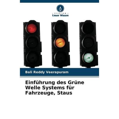 Einführung des Grüne Welle Systems für Fahrzeuge, Staus, Taschenbuch von Bali Reddy Veerapuram, Verlag Unser Wissen, 978-620-9-03534-0
