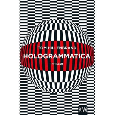 Hologrammatica, Taschenbuch von Tom Hillenbrand, Kiepenheuer & Witsch, 978-3-462-05149-0